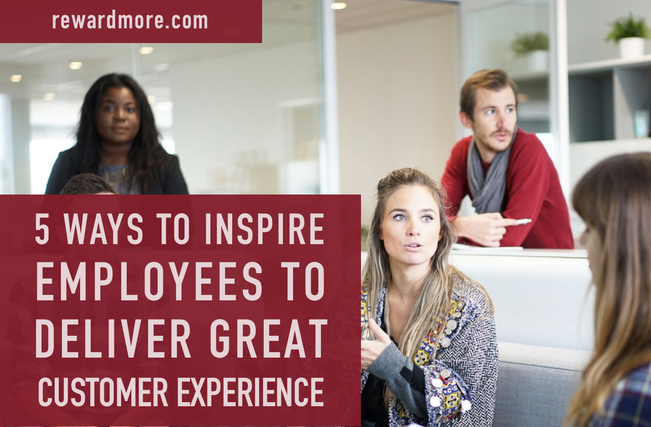 5 Ways to Inspire Employees to Deliver a Great Customer Experience